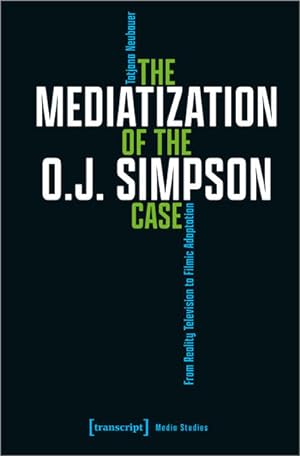 The Mediatization of the O.J. Simpson Case From Reality Television to Filmic Adaptation
