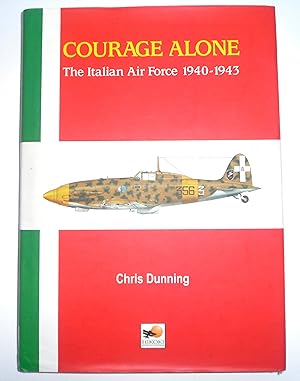 Image du vendeur pour Courage Alone. The Italian Air Force 1940-1943 mis en vente par Blacklock's Rare Books (est 1988)