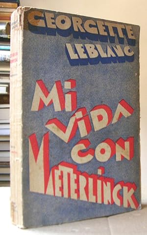 MI VIDA CON MAETERLINCK. Introducción por Bernard Grasset. Versión castellana por Buenaventura L....