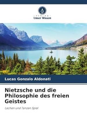 Seller image for Nietzsche und die Philosophie des freien Geistes : Lachen und Tanzen Spiel for sale by AHA-BUCH GmbH