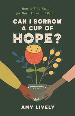 Seller image for Can I Borrow a Cup of Hope?: How to Find Faith for Hard Times in 1 Peter (Paperback or Softback) for sale by BargainBookStores