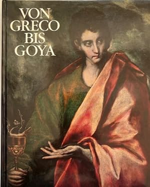 Seller image for Von Greco bis Goya.vier Jahrhunderte spanische Malerei. Haus der Kunst Mnchen, 20. Februar - 25. April 1982 ; Knstlerhaus Wien, 14. Mai - 11. Juli 1982. for sale by Antiquariat Lohmann