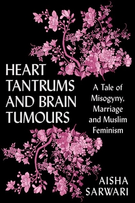 Image du vendeur pour Heart Tantrums and Brain Tumors: A Tale of Misogyny, Marriage and Muslim Feminism (Paperback or Softback) mis en vente par BargainBookStores