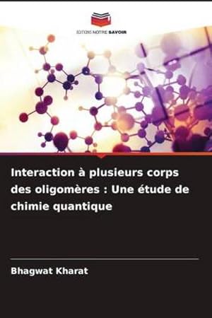 Image du vendeur pour Interaction  plusieurs corps des oligomres : Une tude de chimie quantique mis en vente par BuchWeltWeit Ludwig Meier e.K.