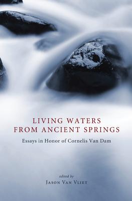 Seller image for Living Waters from Ancient Springs: Essays in Honor of Cornelis Van Dam (Paperback or Softback) for sale by BargainBookStores