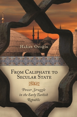 Bild des Verkufers fr From Caliphate to Secular State: Power Struggle in the Early Turkish Republic (Hardback or Cased Book) zum Verkauf von BargainBookStores