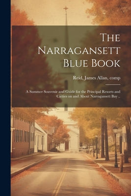 Seller image for The Narragansett Blue Book: A Summer Souvenir and Guide for the Principal Resorts and Cieties on and About Narragansett bay . (Paperback or Softback) for sale by BargainBookStores