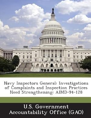 Seller image for Navy Inspectors General: Investigations of Complaints and Inspection Practices Need Strengthening: Aimd-94-128 (Paperback or Softback) for sale by BargainBookStores