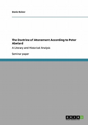 Immagine del venditore per The Doctrine of Atonement According to Peter Abelard: A Literary and Historical Analysis (Paperback or Softback) venduto da BargainBookStores