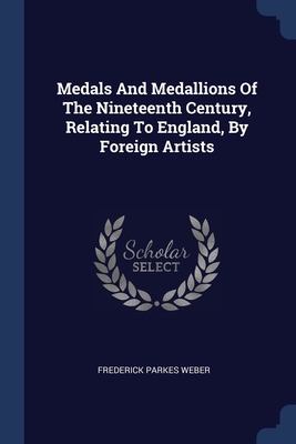 Image du vendeur pour Medals And Medallions Of The Nineteenth Century, Relating To England, By Foreign Artists (Paperback or Softback) mis en vente par BargainBookStores