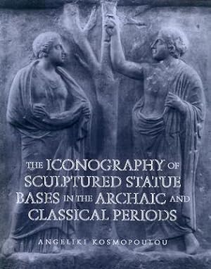 Image du vendeur pour Iconography of Sculptured Statue Bases: In the Archaic and Classical Periods (Paperback or Softback) mis en vente par BargainBookStores