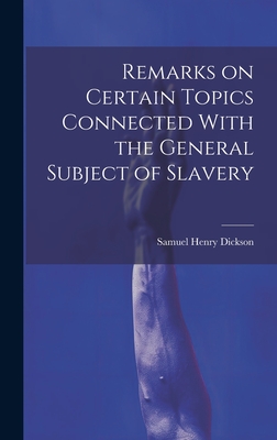 Seller image for Remarks on Certain Topics Connected With the General Subject of Slavery (Hardback or Cased Book) for sale by BargainBookStores