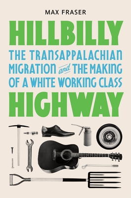 Imagen del vendedor de Hillbilly Highway: The Transappalachian Migration and the Making of a White Working Class (Hardback or Cased Book) a la venta por BargainBookStores