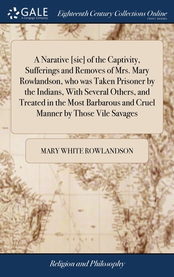 Imagen del vendedor de A Narative [sic] of the Captivity, Sufferings and Removes of Mrs. Mary Rowlandson, who was Taken Prisoner by the Indians, With Several Others, and Tre (Hardback or Cased Book) a la venta por BargainBookStores