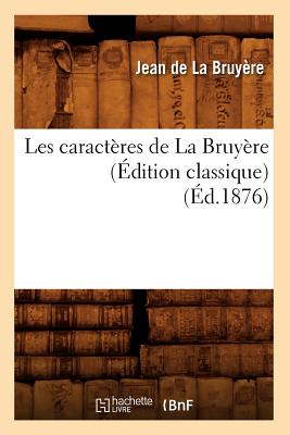 Image du vendeur pour Les Caract�res de la Bruy�re (�dition Classique) (�d.1876) (Paperback or Softback) mis en vente par BargainBookStores