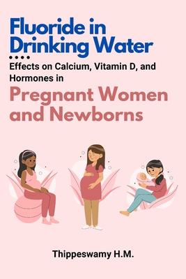 Seller image for Fluoride in Drinking Water: Effects on Calcium, Vitamin D, and Hormones in Pregnant Women and Newborns (Paperback or Softback) for sale by BargainBookStores