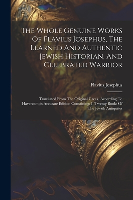 Seller image for The Whole Genuine Works Of Flavius Josephus, The Learned And Authentic Jewish Historian, And Celebrated Warrior: Translated From The Original Greek, A (Paperback or Softback) for sale by BargainBookStores