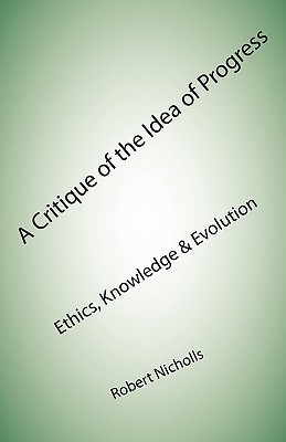 Image du vendeur pour A Critique of the Idea of Progress: Ethics, Knowledge & Evolution (Paperback or Softback) mis en vente par BargainBookStores