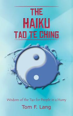 Immagine del venditore per The Haiku Tao Te Ching: Wisdom of the Tao for People in a Hurry (Paperback or Softback) venduto da BargainBookStores