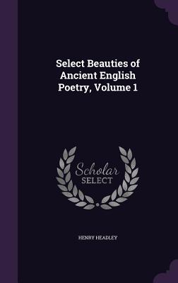 Imagen del vendedor de Select Beauties of Ancient English Poetry, Volume 1 (Hardback or Cased Book) a la venta por BargainBookStores