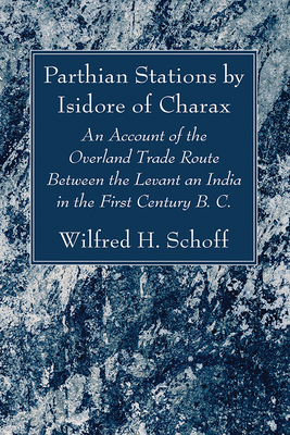 Seller image for Parthian Stations by Isidore of Charax: An Account of the Overland Trade Route Between the Levant an India in the First Century B. C. (Hardback or Cased Book) for sale by BargainBookStores