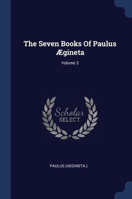 Immagine del venditore per The Seven Books Of Paulus �gineta; Volume 3 (Paperback or Softback) venduto da BargainBookStores