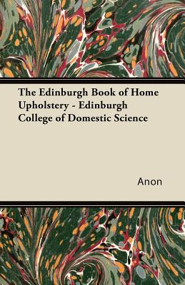 Imagen del vendedor de The Edinburgh Book of Home Upholstery - Edinburgh College of Domestic Science (Paperback or Softback) a la venta por BargainBookStores