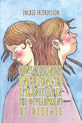 Immagine del venditore per Consciousness Influence Epigenetics in the Development of Disease (Paperback or Softback) venduto da BargainBookStores