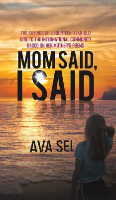 Seller image for Mom Said, I Said: The Sayings of a Fourteen-Year-Old Girl to the International Community Based on Her Mother's Poems (Hardback or Cased Book) for sale by BargainBookStores