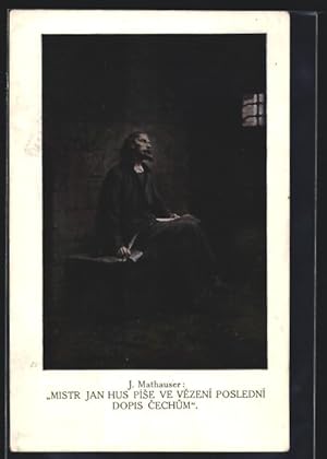 Ansichtskarte J. Mathauser, Mistr Jan Hus Pise Ve Vezeni Posledni Dopis Cechum