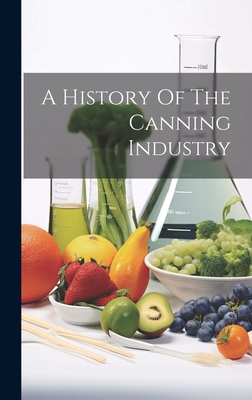 Seller image for A History Of The Canning Industry (Hardback or Cased Book) for sale by BargainBookStores