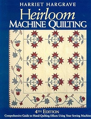 Bild des Verkufers fr Heirloom Machine Quilting: A Comprehensive Guide to Hand-quilting Effects Using Your Sewing Machine zum Verkauf von WeBuyBooks