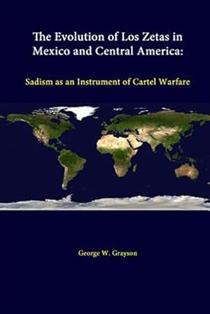 Seller image for The Evolution Of Los Zetas In Mexico And Central America: Sadism As An Instrument Of Cartel Warfare for sale by GreatBookPrices