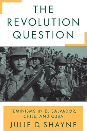 Image du vendeur pour Revolution Question : Feminisms in El Salvador, Chile, and Cuba mis en vente par GreatBookPrices