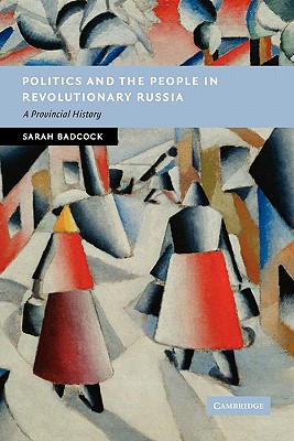 Imagen del vendedor de Politics and the People in Revolutionary Russia: A Provincial History (Paperback or Softback) a la venta por BargainBookStores