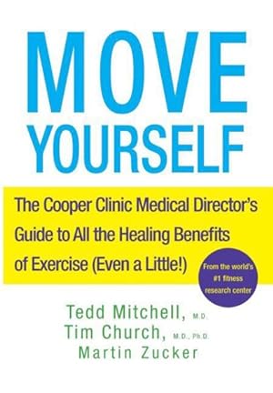 Image du vendeur pour Move Yourself : The Cooper Clinic Medical Directors Guide to All the Healing Benefits of Exercise Even a Little mis en vente par GreatBookPrices