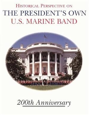 Seller image for Historical Perspective and the President's Own U.s. Marine Band : 200th Anniversary for sale by GreatBookPrices
