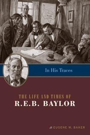 Seller image for In His Traces : The Life and Times of R.E.B. Baylor for sale by GreatBookPrices