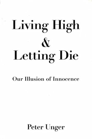 Imagen del vendedor de Living High and Letting Die : Our Illusion of Innocence a la venta por GreatBookPrices