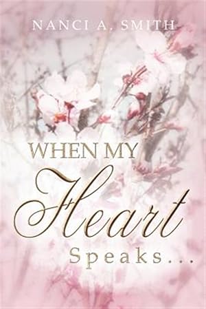 Seller image for When My Heart Speaks : A Journey of Life Through Poetry, Short Stories, and Quotes for sale by GreatBookPrices