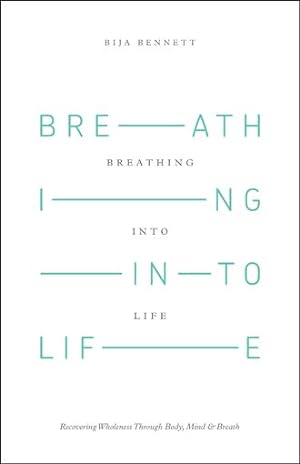 Bild des Verkufers fr Breathing into Life : Recovering Wholeness Through Body, Mind & Breath zum Verkauf von GreatBookPrices