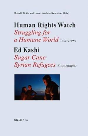 Bild des Verkufers fr Human Rights Watch : Struggling for a Humane World: Interviews, Ed Kashi: Sugar Cane Syrian Refugees, Photographs zum Verkauf von GreatBookPrices