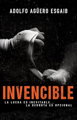 Seller image for Invencible/ Invincible : La lucha es inevitable? la derrota es opcional -Language: spanish for sale by GreatBookPrices