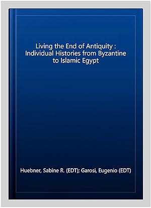 Imagen del vendedor de Living the End of Antiquity : Individual Histories from Byzantine to Islamic Egypt a la venta por GreatBookPrices