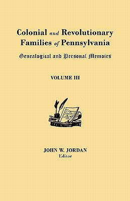 Seller image for Colonial and Revolutionary Families of Pennsylvania: Genealogical and Personal Memoirs. in Three Volumes. Volume III (Paperback or Softback) for sale by BargainBookStores