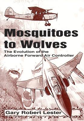 Seller image for Mosquitoes to Wolves: The Evolution of the Forward Air Controller (Paperback or Softback) for sale by BargainBookStores