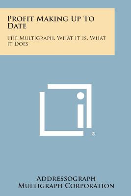 Imagen del vendedor de Profit Making Up to Date: The Multigraph, What It Is, What It Does (Paperback or Softback) a la venta por BargainBookStores