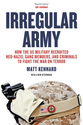 Immagine del venditore per Irregular Army: How the US Military Recruited Neo-Nazis, Gang Members, and Criminals to Fight the War on Terror (Paperback or Softback) venduto da BargainBookStores