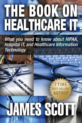Imagen del vendedor de The Book on Healthcare IT: What you need to know about HIPAA, Hospital IT, and Healthcare Information Technology (Paperback or Softback) a la venta por BargainBookStores