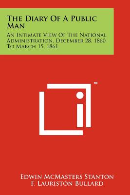 Bild des Verkufers fr The Diary Of A Public Man: An Intimate View Of The National Administration, December 28, 1860 To March 15, 1861 (Paperback or Softback) zum Verkauf von BargainBookStores